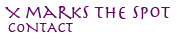 X MARKS THE SPOT - CONTACT